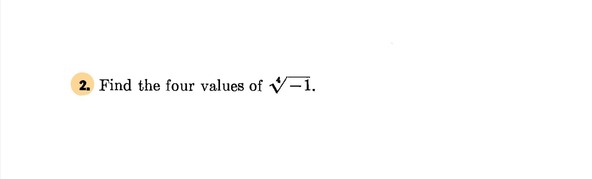 Solved 2. Find the four values of 4−1. | Chegg.com