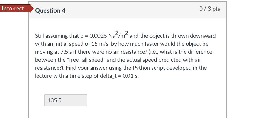 Solved Incorrect Question 4 0/3 pts Still assuming that b = | Chegg.com
