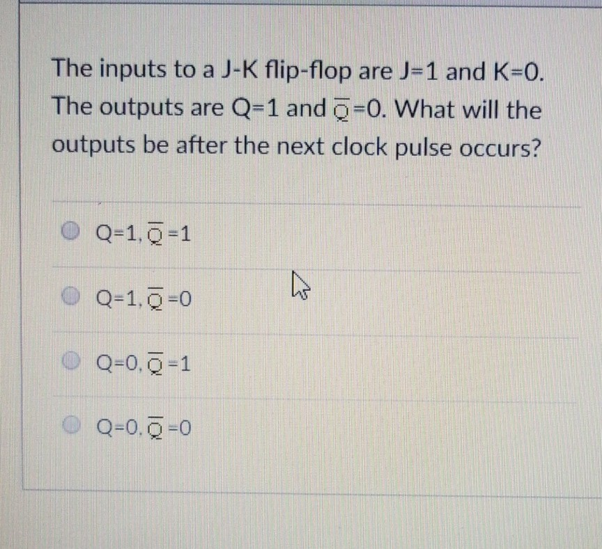 Solved If the inputs of a JK flipflop are J = 1 and K = 0,