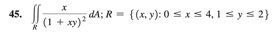 45. \( \iint_{R} \frac{x}{(1+x y)^{2}} d A ; R=\{(x, y): 0 \leq x \leq 4,1 \leq y \leq 2\} \)