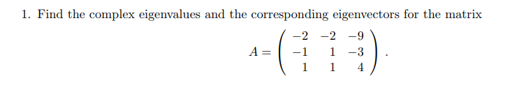 Solved 1. Find the complex eigenvalues and the eigenvectors | Chegg.com