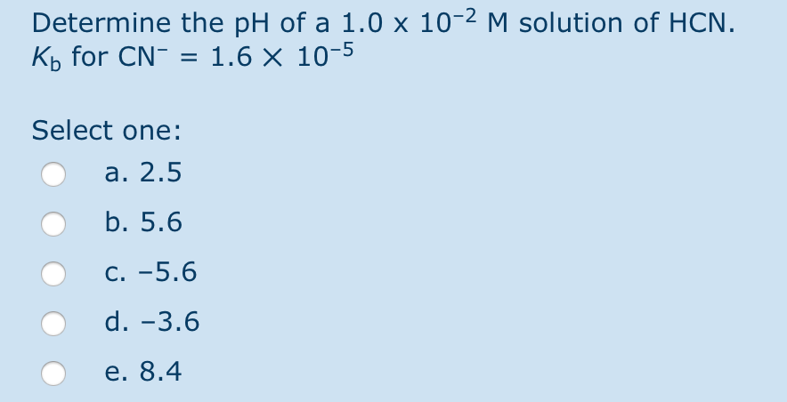 Solved Determine The Ph Of A 1 0 X 10 2 M Solution Of Hcn Chegg Com
