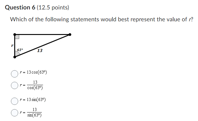 Which of the following statements would best represent the value of \( r \) ?
\[
\begin{array}{l}
r=13 \cos \left(63^{\circ}\