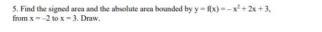 Solved 5. Find the signed area and the absolute area bounded | Chegg.com