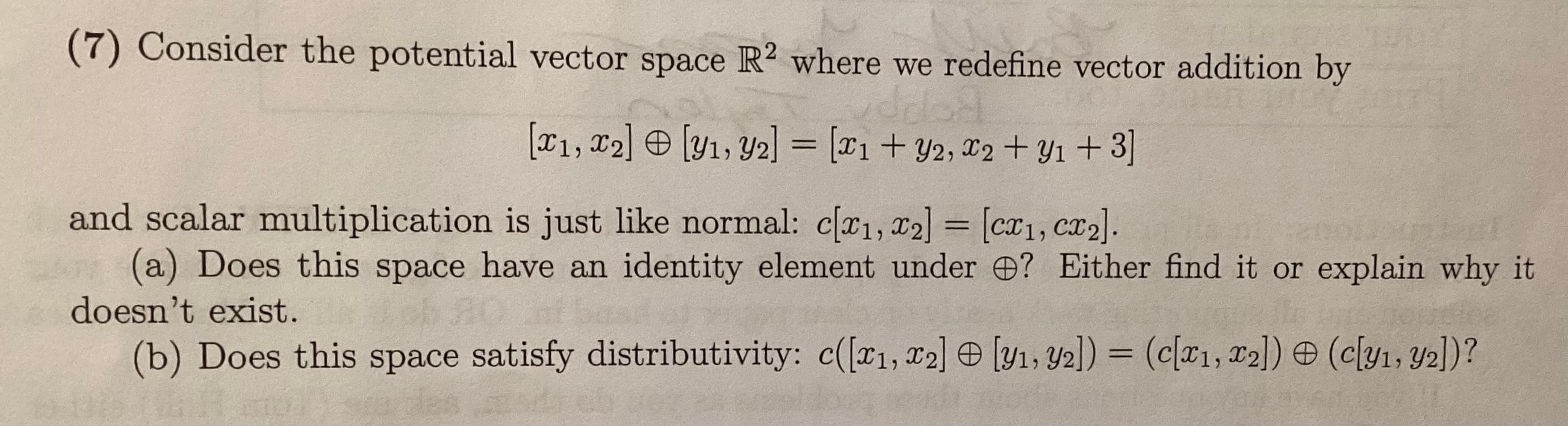 Solved (7) Consider the potential vector space R2 where we | Chegg.com