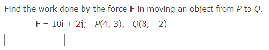 Solved Find the work done by the force F in moving an object | Chegg.com