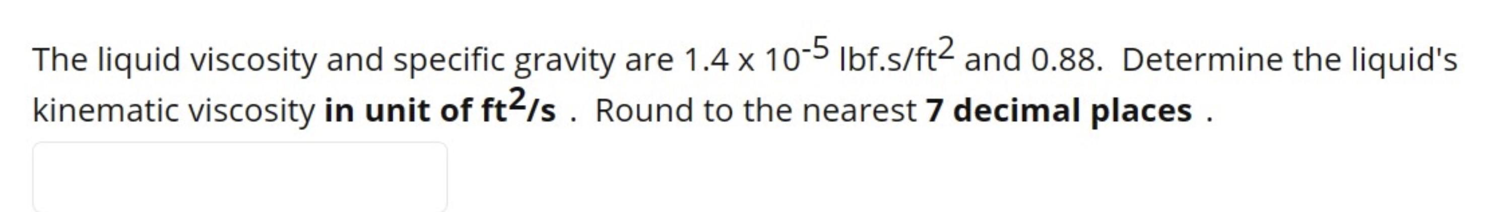 Solved The liquid viscosity and specific gravity are | Chegg.com
