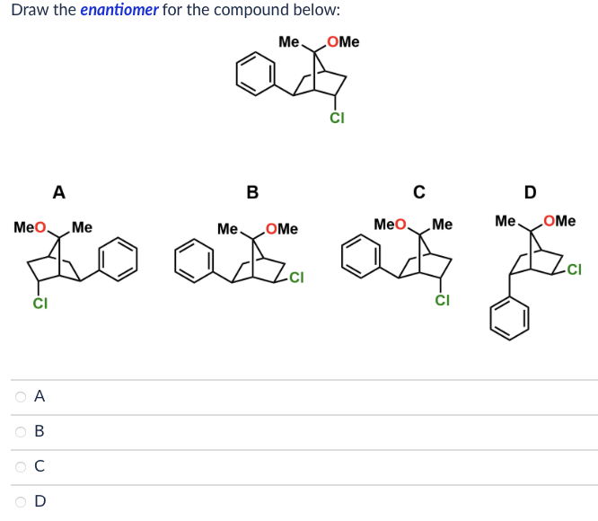 Solved Draw the enantiomer for the compound below A B C D