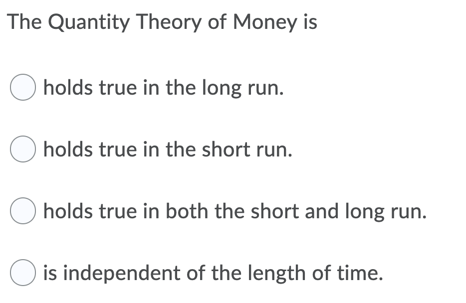Solved The Quantity Theory of Money is holds true in the | Chegg.com