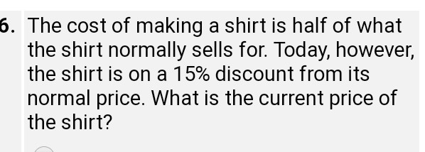 Solved 6. The Cost Of Making A Shirt Is Half Of What The 