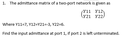 Solved 1. The admittance matrix of a two-port network is | Chegg.com
