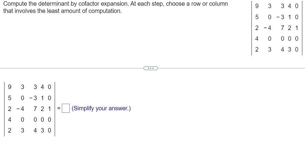 Compute the determinant by cofactor expansion. At each step, choose a row or column that involves the least amount of computa