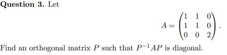 Solved Question 3. Let A= 1 1 0 1 1 0 0 0 2 Find an | Chegg.com