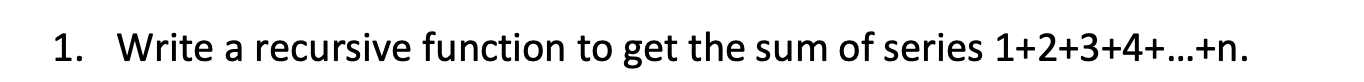 Solved 1. Write a recursive function to get the sum of | Chegg.com