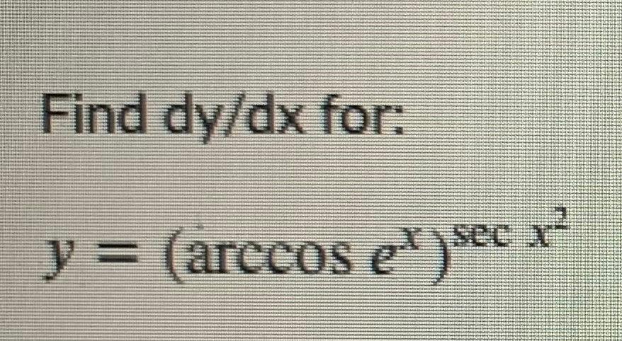 Solved Find dy/dx for: y = (arccos e) sec X sec x | Chegg.com
