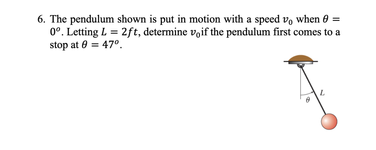 Solved 6. The pendulum shown is put in motion with a speed