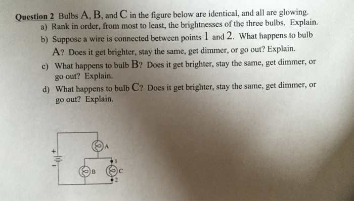 Solved Question 2 Bulbs A, B, and C in the figure below are | Chegg.com