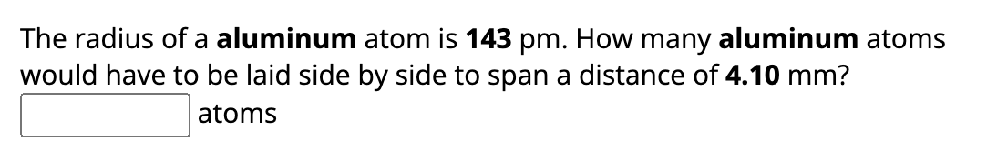 Solved The radius of a aluminum atom is 143pm. ﻿How many | Chegg.com