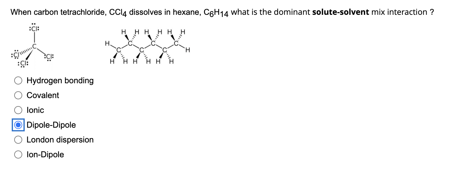 Solved When carbon tetrachloride, CCl4 dissolves in hexane,