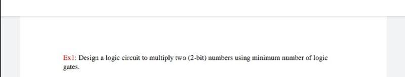 Solved Exl: Design a logic circuit to multiply two (2-bit) | Chegg.com