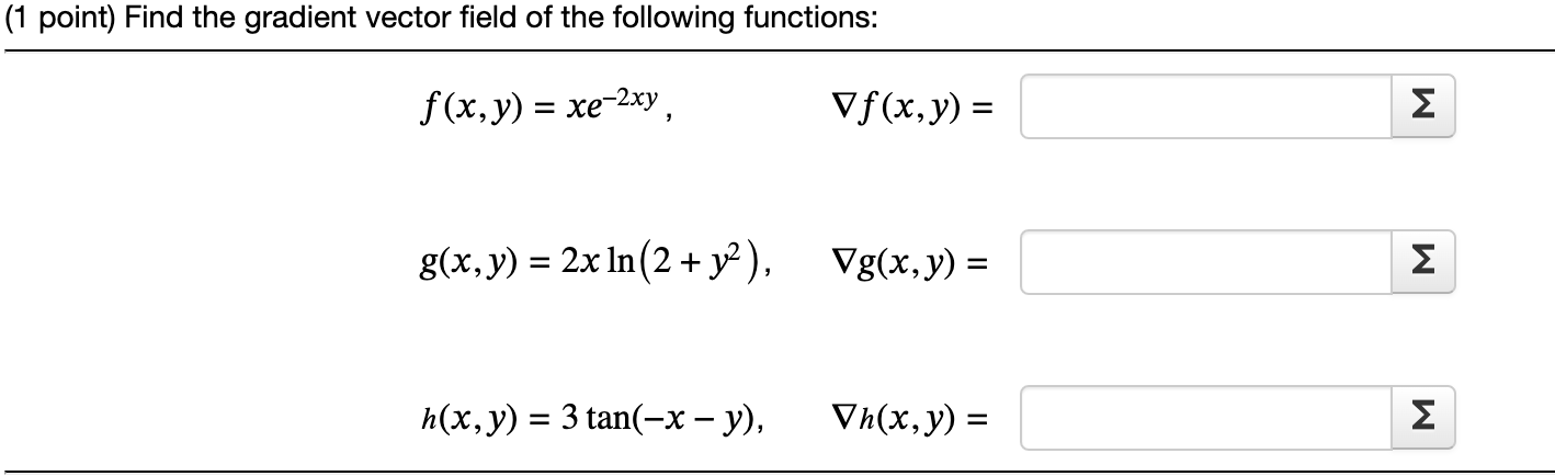 (1 point) Find the gradient vector field of the following functions: \[ f(x, y)=x e^{-2 x y}, \quad \nabla f(x, y)= \] \[ g(x