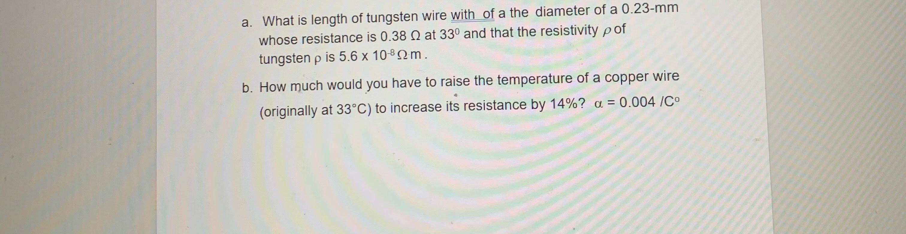 Solved a. What is length of tungsten wire with of a the