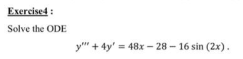 Exercise 4: Solve the ODE y + 4y = 48x - 28 - 16 sin (2x).