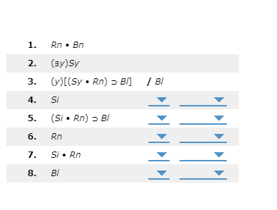 Solved 1. Rn⋅Bn 2. (∃y)Sy 3. (y)[(Sy⋅Rn)⊃B/]/BI 4. Si 5. | Chegg.com