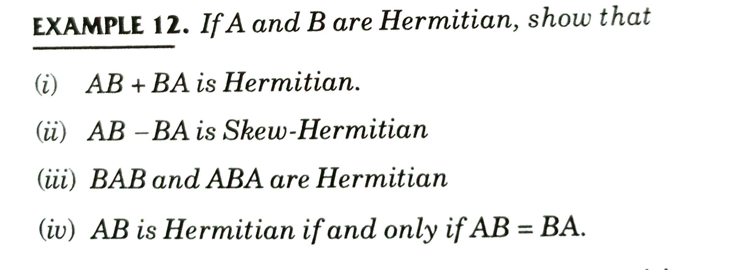 Solved EXAMPLE 12. If A And B Are Hermitian, Show That (i) | Chegg.com