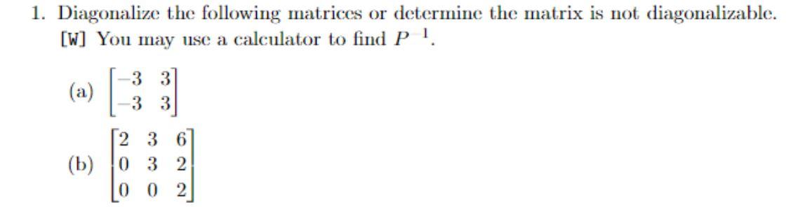 Solved 1. Diagonalize the following matrices or determine | Chegg.com