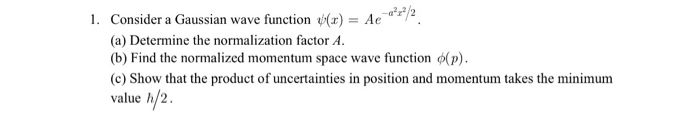 Solved I. Consider a Gaussian wave function ψ(z) = Ae -ar72 | Chegg.com