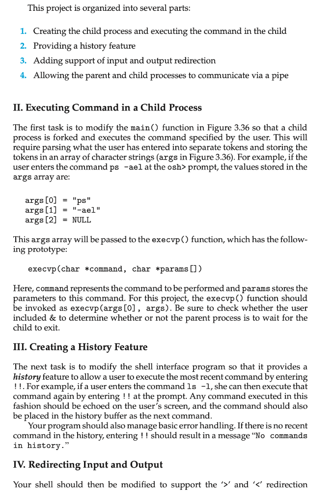 This project is organized into several parts: 1. Creating the child process and executing the command in the child 2. Providi