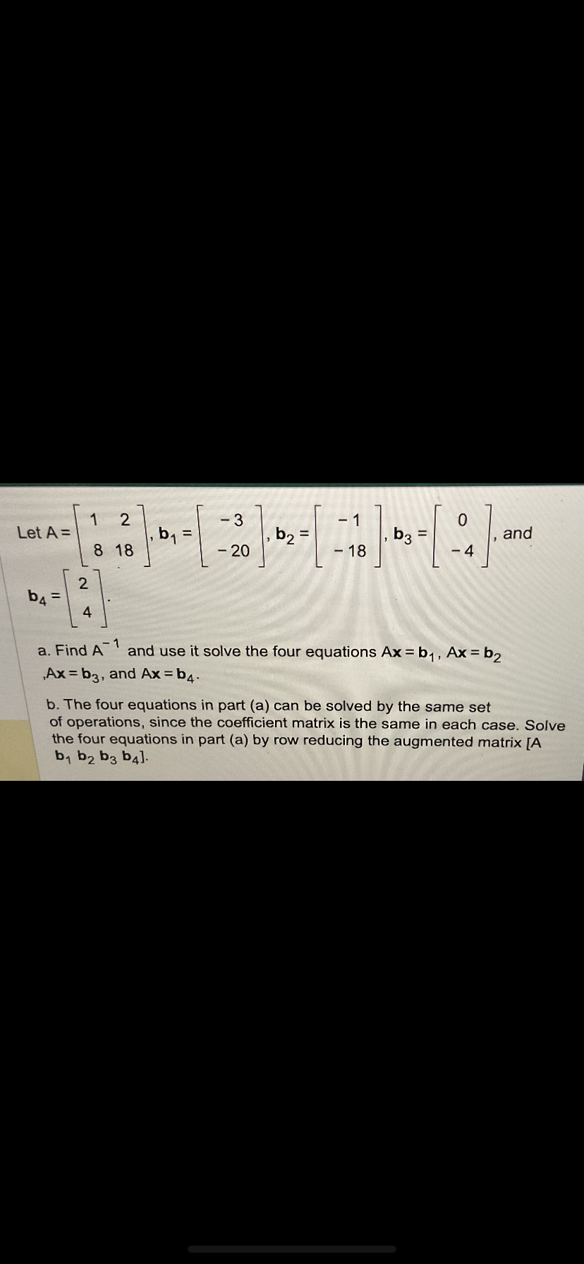 Solved Let A=[18218],b1=[−3−20],b2=[−1−18],b3=[0−4], and | Chegg.com