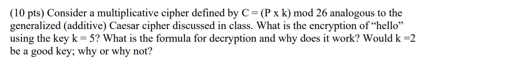 Solved (10 pts) Consider a multiplicative cipher defined by | Chegg.com