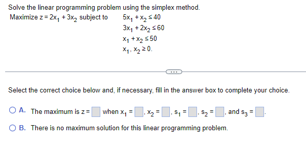 Solve the linear programming problem using the simplex method.
Maximize \( z=2 x_{1}+3 x_{2} \) subject to
\[
\begin{array}{l