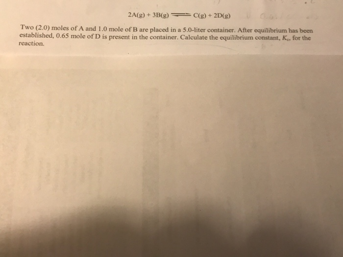 Calculating Moles Questions Solved 2A(g) +3B(g) C(g) +2D(g) Two (2.0) moles of A and | Chegg.com