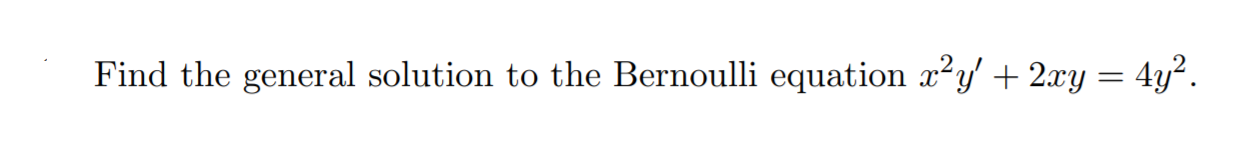 Solved Find the general solution to the Bernoulli equation | Chegg.com