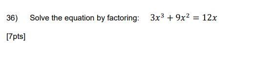 Solved 36) Solve the equation by factoring: 3x3 + 9x2 = 12x | Chegg.com