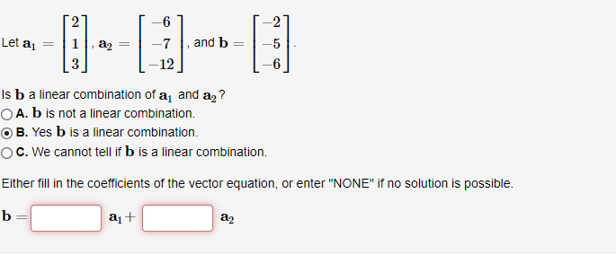 Solved Let A1=⎣⎡213⎦⎤,a2=⎣⎡−6−7−12⎦⎤, And B=⎣⎡−2−5−6⎦⎤ Is B | Chegg.com