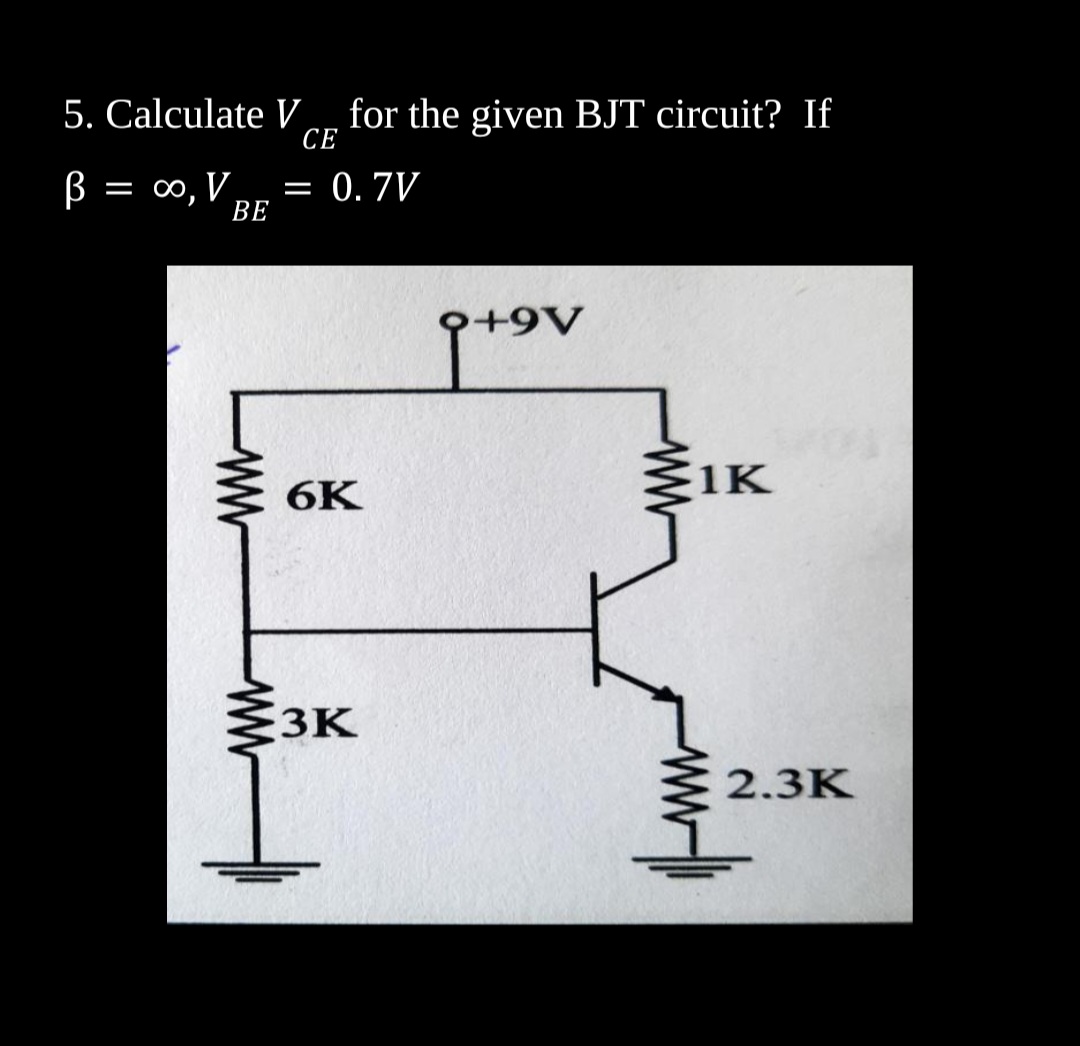 Solved 5. Calculate VCE for the given BJT circuit? If