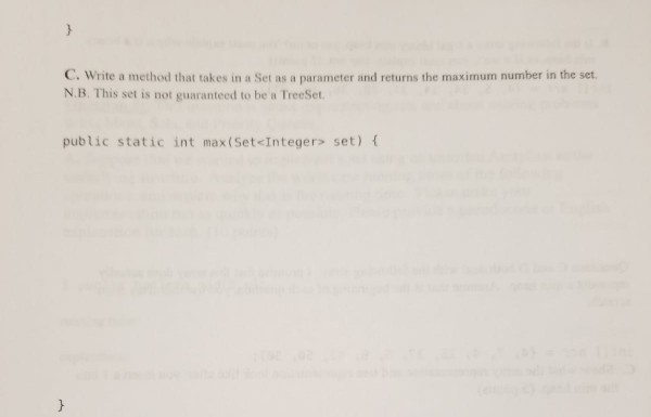 C. Write a method that takes in a Set as a parameter and returns the maximum number in the set. NB. This set is not guarantee