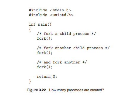 #include <stdio.h> #include <unistd.h> int main /* fork a child process */ fork(; /* fork another child process */ fork ; /*