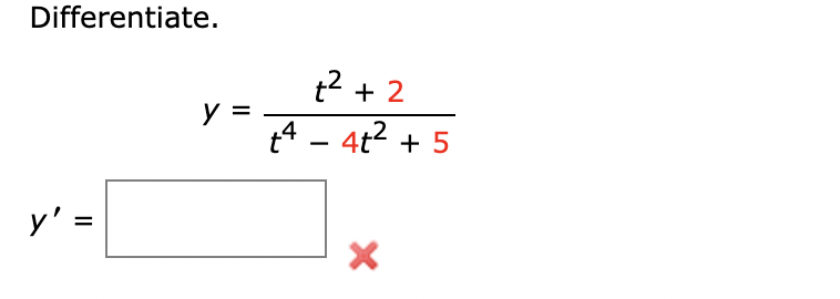 Differentiate. \[ y=\frac{t^{2}+2}{t^{4}-4 t^{2}+5} \] \[ y^{\prime}= \]