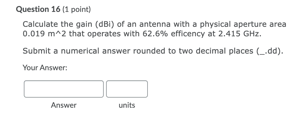 Solved Question 16 (1 point) Calculate the gain (dBi) of an | Chegg.com