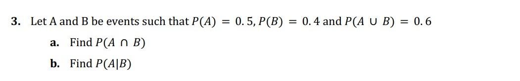 Solved 3. Let A And B Be Events Such That P(A)=0.5,P(B)=0.4 | Chegg.com