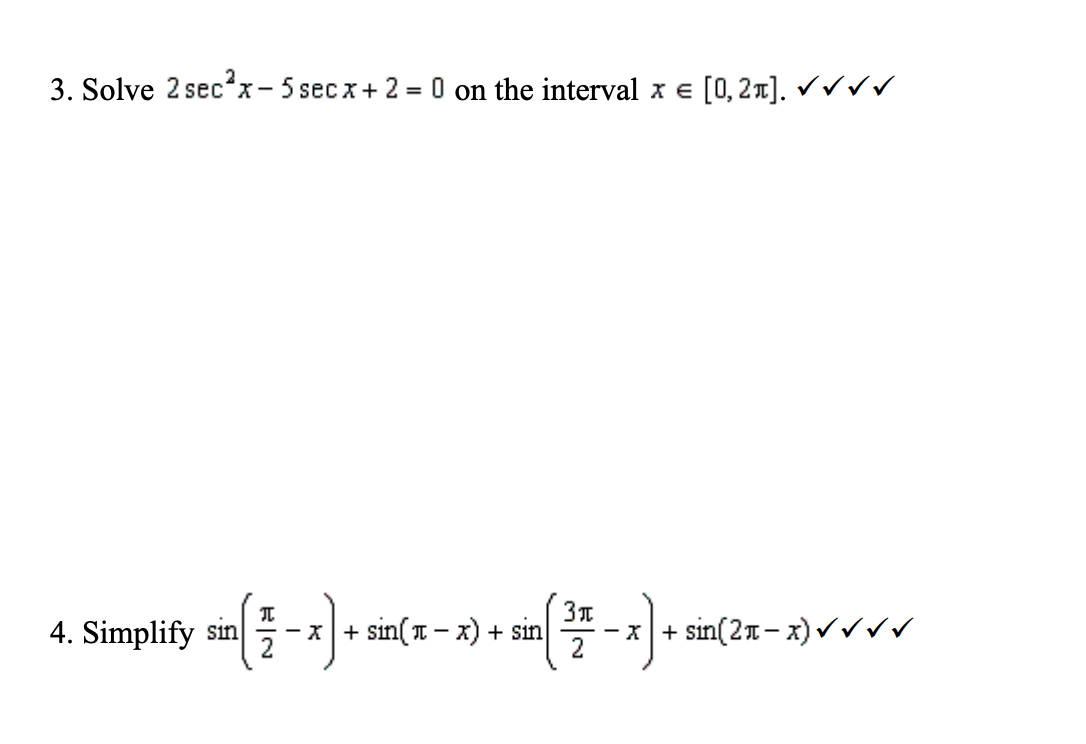 3. Solve 2 secºx-5 secx+ 2 = 0 on the interval x = [0,21]. Vrrr 3t 4. Simplify sin(2 – 3] + sin( 2 – x) + sin ) sin ( 1 - 2]