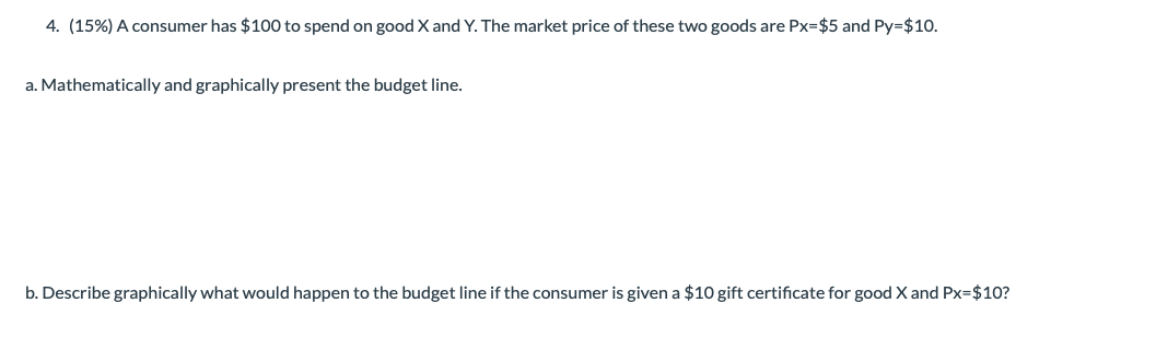 Solved 4. (15\%) A Consumer Has $100 To Spend On Good X And | Chegg.com