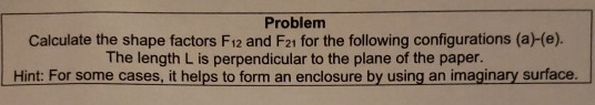 Solved Problem Calculate the shape factors F12 and F21 for | Chegg.com