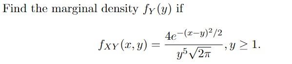 Find the marginal density \( f_{Y}(y) \) if \[ f_{X Y}(x, y)=\frac{4 e^{-(x-y)^{2} / 2}}{y^{5} \sqrt{2 \pi}}, y \geq 1 \]