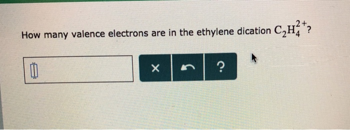 Solved 2 How many valence electrons are in the ethylene Chegg